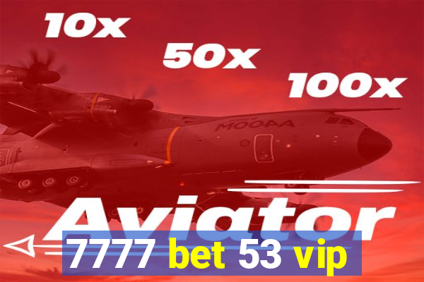 7777 bet 53 vip